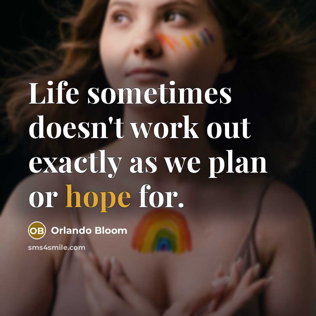 “Life sometimes doesn't work out exactly as we plan or hope for.” quote by Orlando Bloom