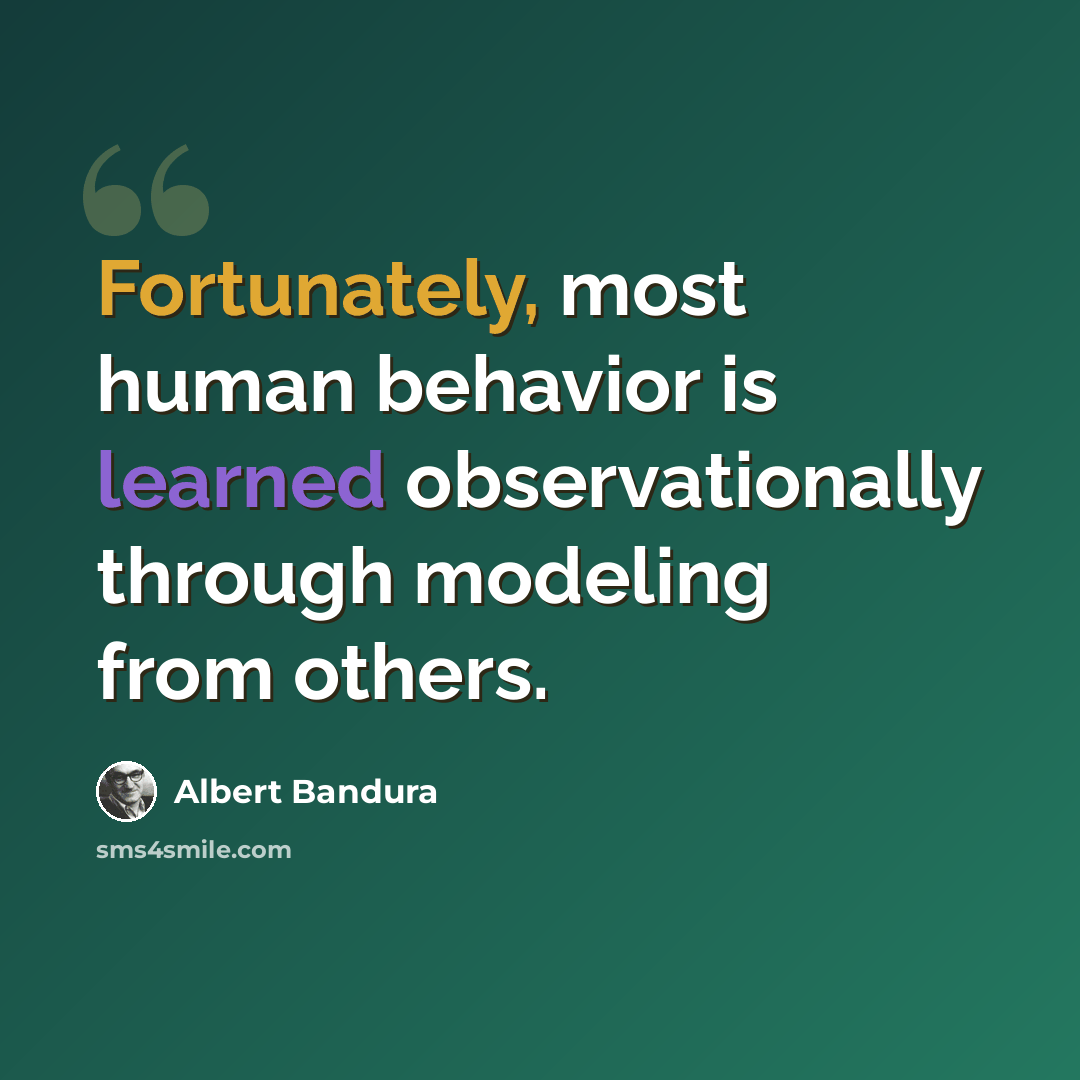 “Fortunately, most human behavior is learned observationally through modeling from others.” quote by Albert Bandura