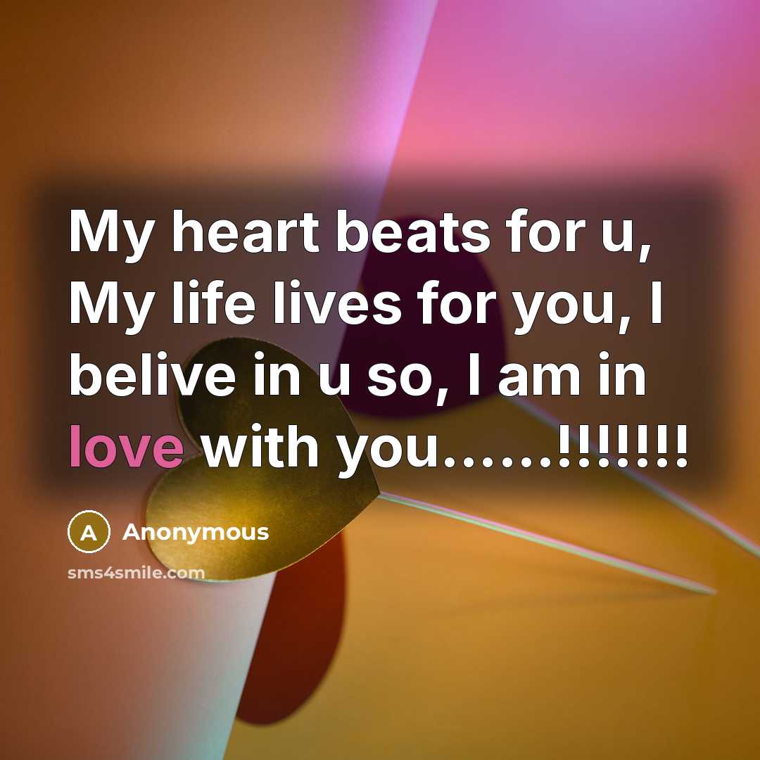 “My heart beats for u, My life lives for you, I belive in u so, I am in love with you……!!!!!!!” quote by Anonymous