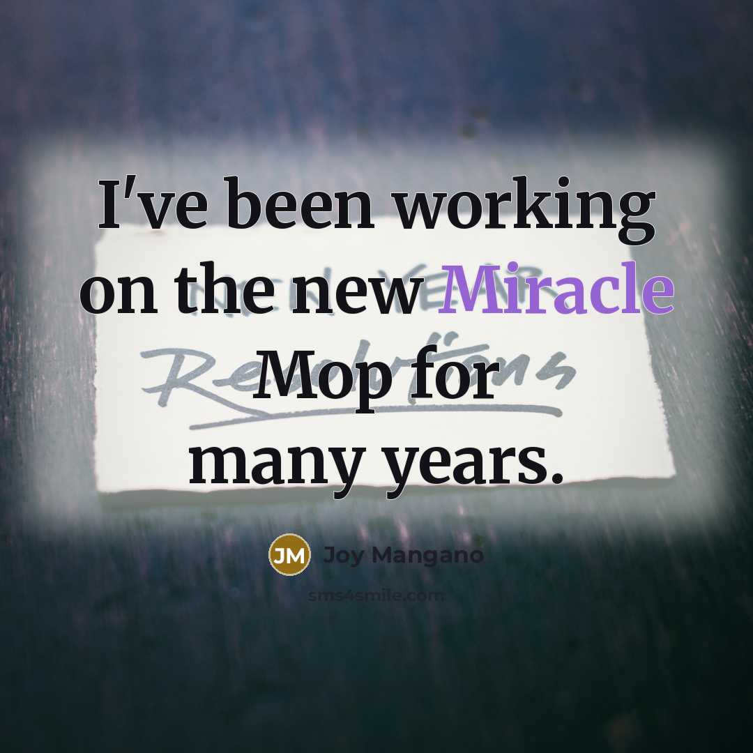 “I've been working on the new Miracle Mop for many years.” quote by Joy Mangano