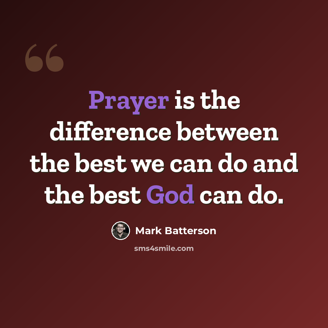 “Prayer is the difference between the best we can do and the best God can do.” quote by Mark Batterson