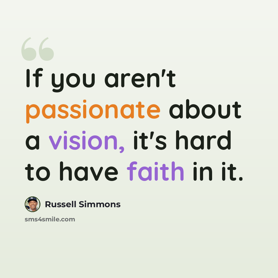 “If you aren't passionate about a vision, it's hard to have faith in it.” quote by Russell Simmons