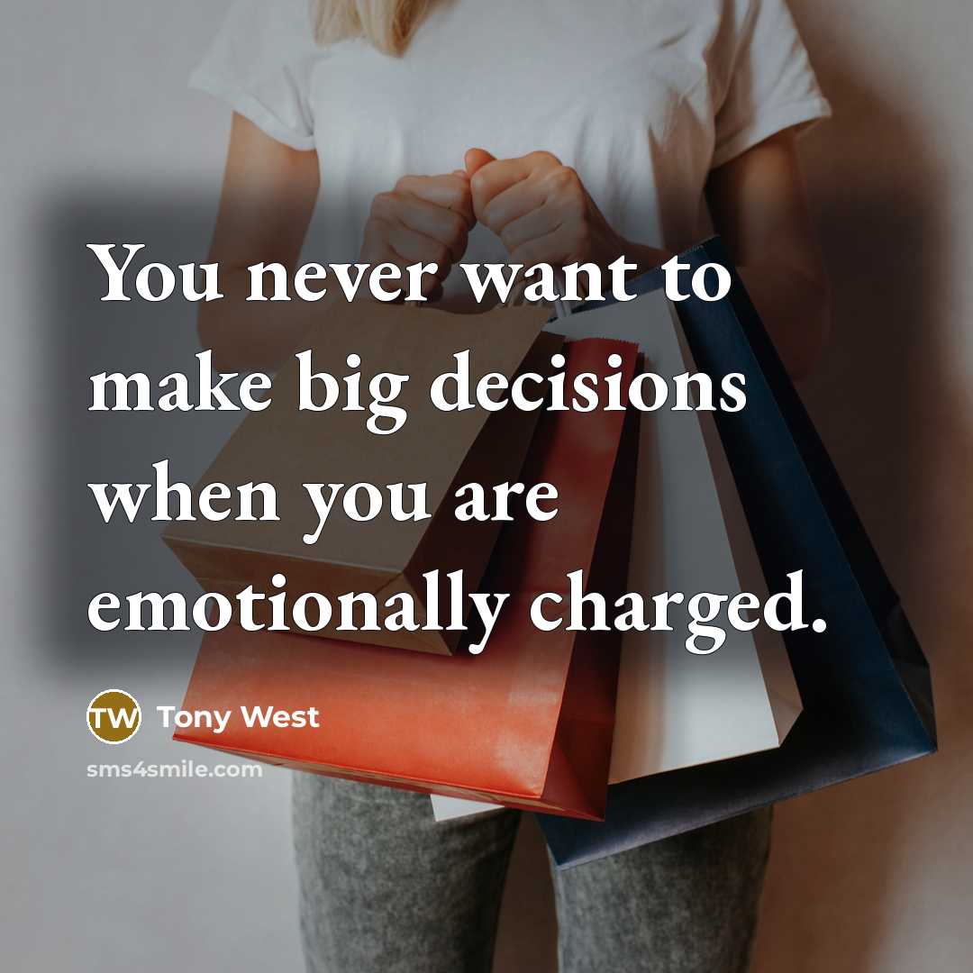 “You never want to make big decisions when you are emotionally charged.” quote by Tony West