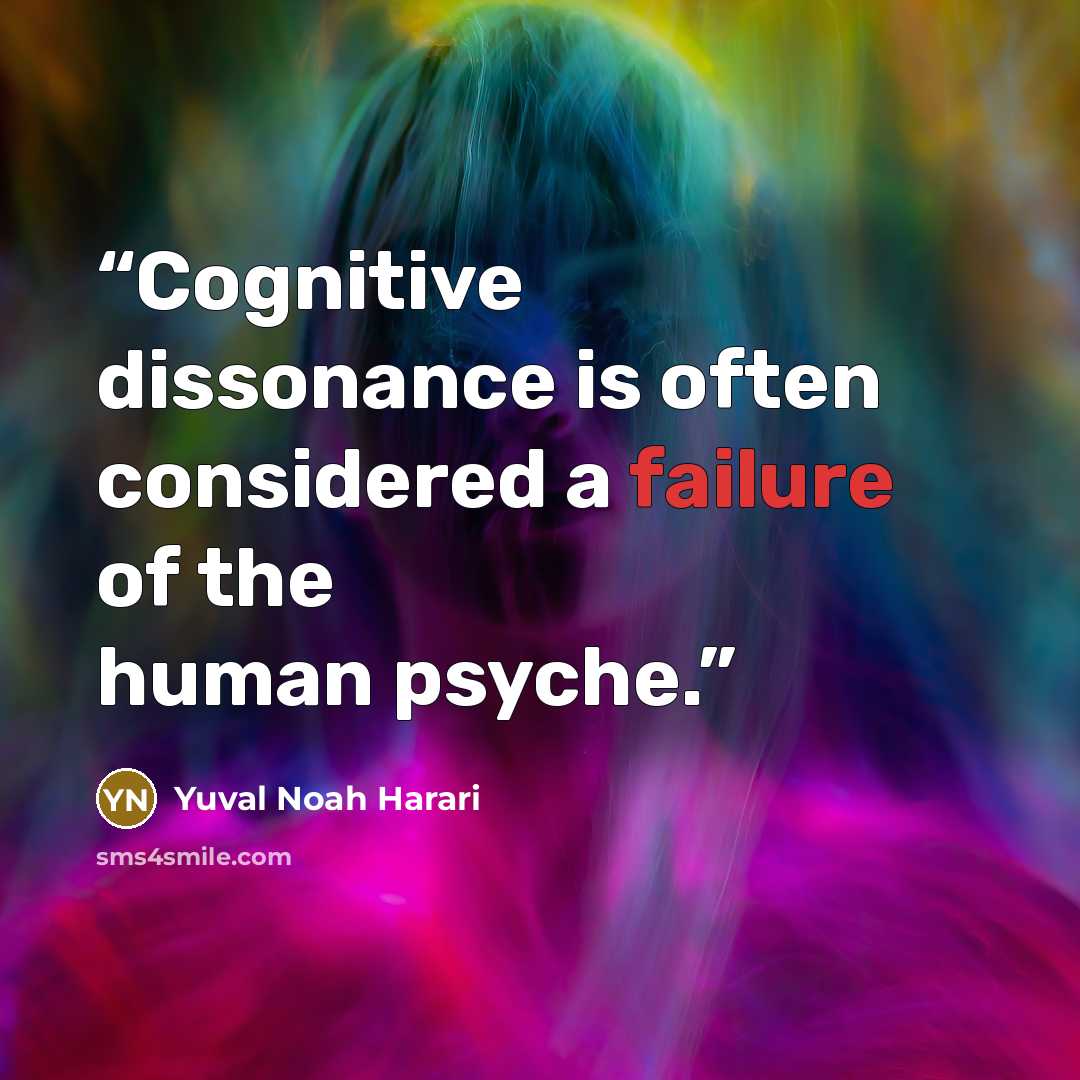 “Cognitive dissonance is often considered a failure of the human psyche.” quote by Yuval Noah Harari
