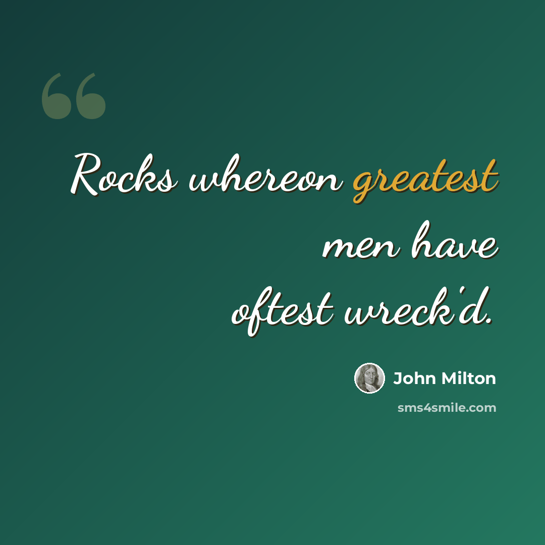 “Rocks whereon greatest men have oftest wreck'd.” quote by John Milton