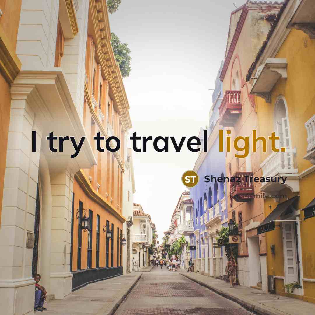 “I try to travel light.” quote by Shenaz Treasury