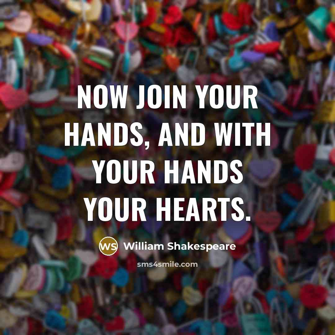 “Now join your hands, and with your hands your hearts.” quote by William Shakespeare