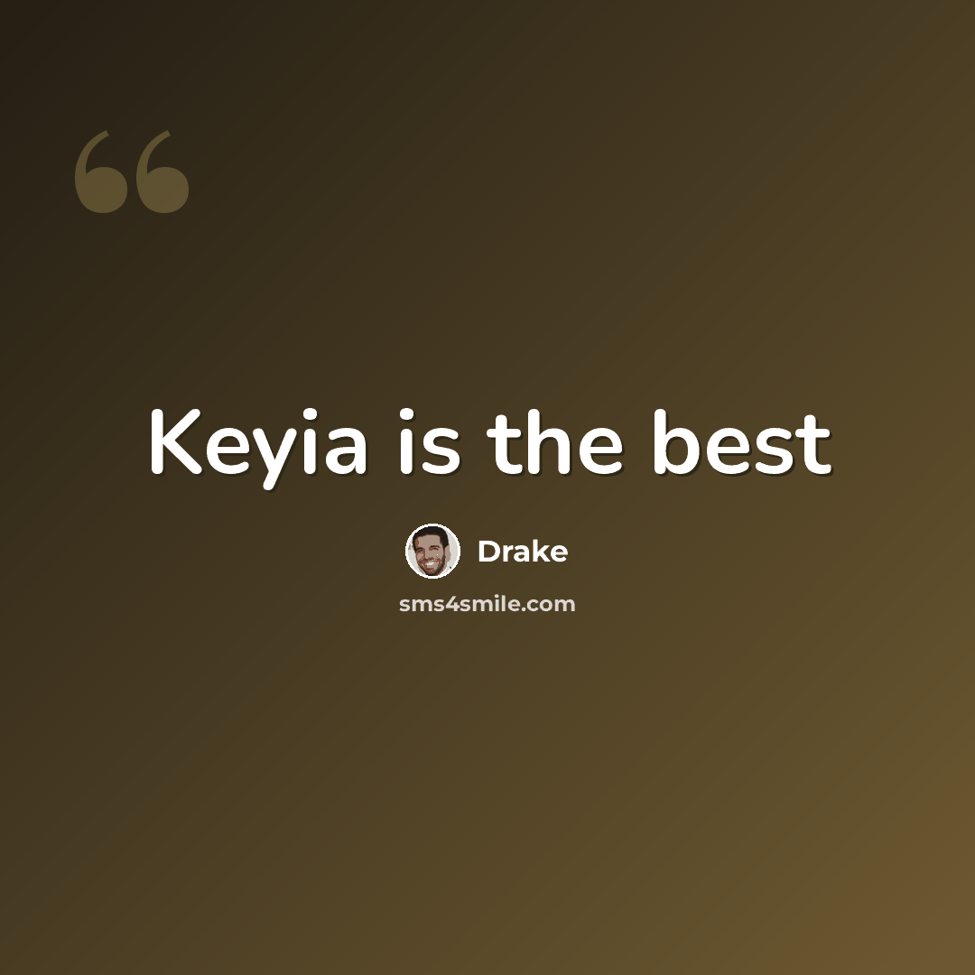“Keyia is the best” quote by Drake