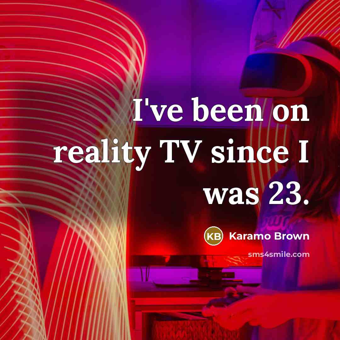 “I've been on reality TV since I was 23.” quote by Karamo Brown