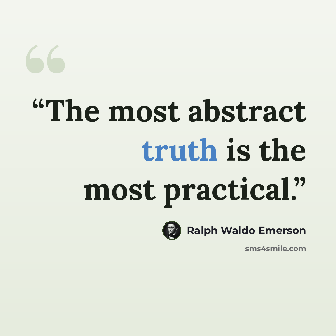 “The most abstract truth is the most practical.” quote by Ralph Waldo Emerson