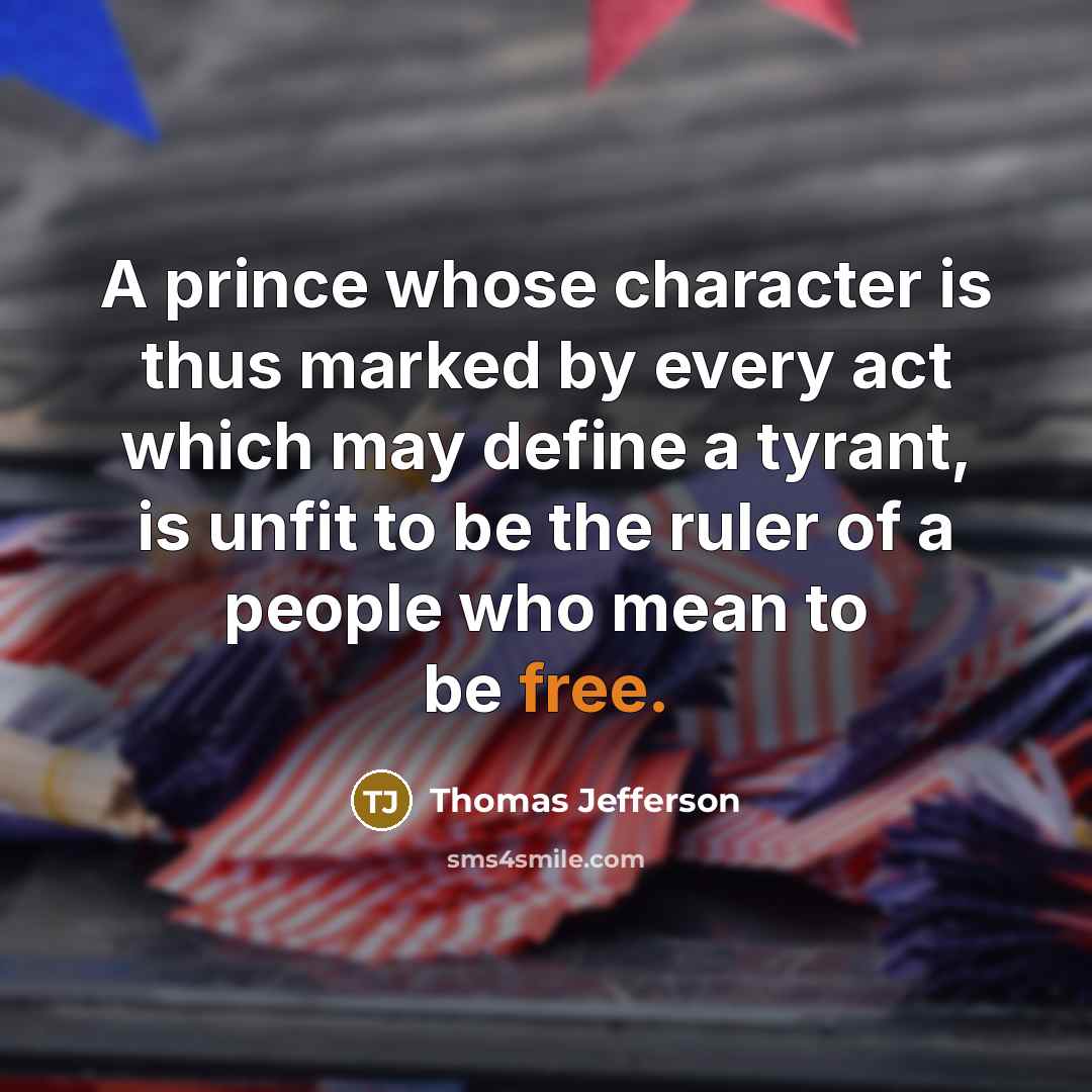 “A prince whose character is thus marked by every act which may define a tyrant, is unfit to be the ruler of a people who mean to be free.” quote by Thomas Jefferson