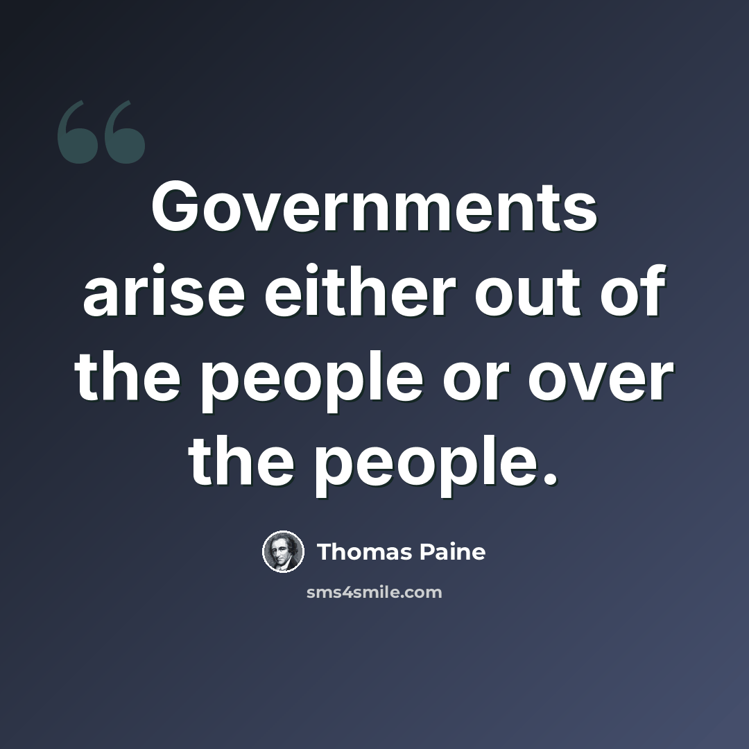 “Governments arise either out of the people or over the people.” quote by Thomas Paine