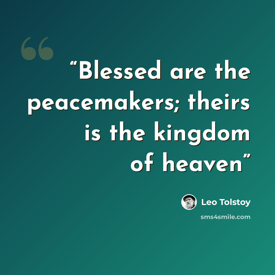 “Blessed are the peacemakers; theirs is the kingdom of heaven” quote by Leo Tolstoy