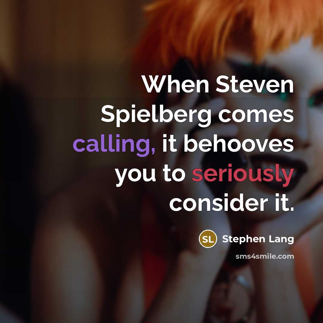 “When Steven Spielberg comes calling, it behooves you to seriously consider it.” quote by Stephen Lang