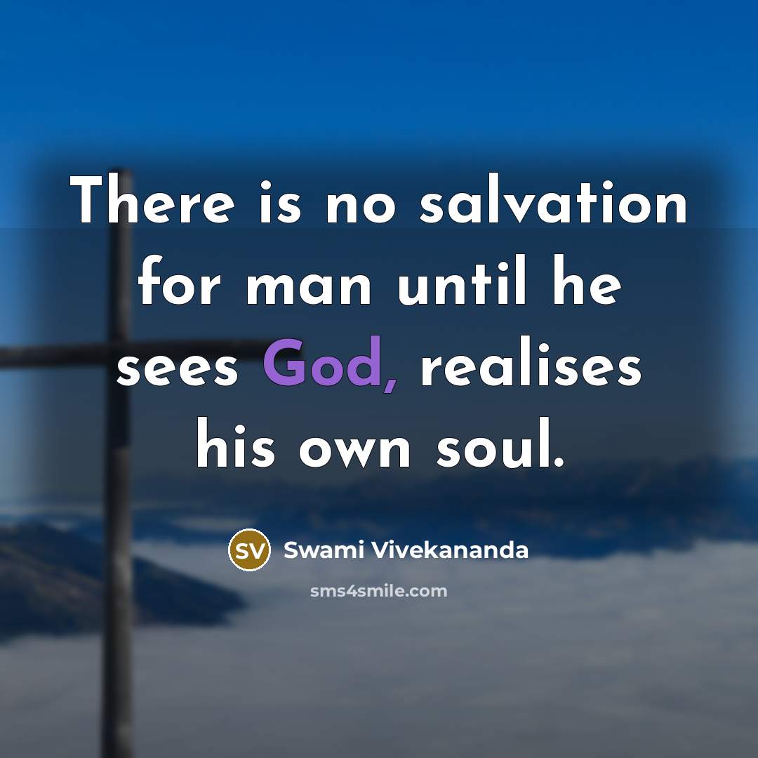 “There is no salvation for man until he sees God, realises his own soul.” quote by Swami Vivekananda