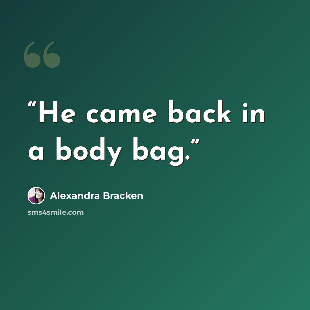 “He came back in a body bag.” quote by Alexandra Bracken