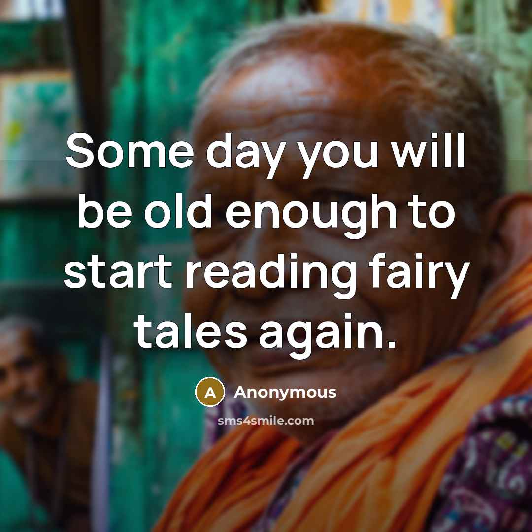 “Some day you will be old enough to start reading fairy tales again.” quote by Anonymous