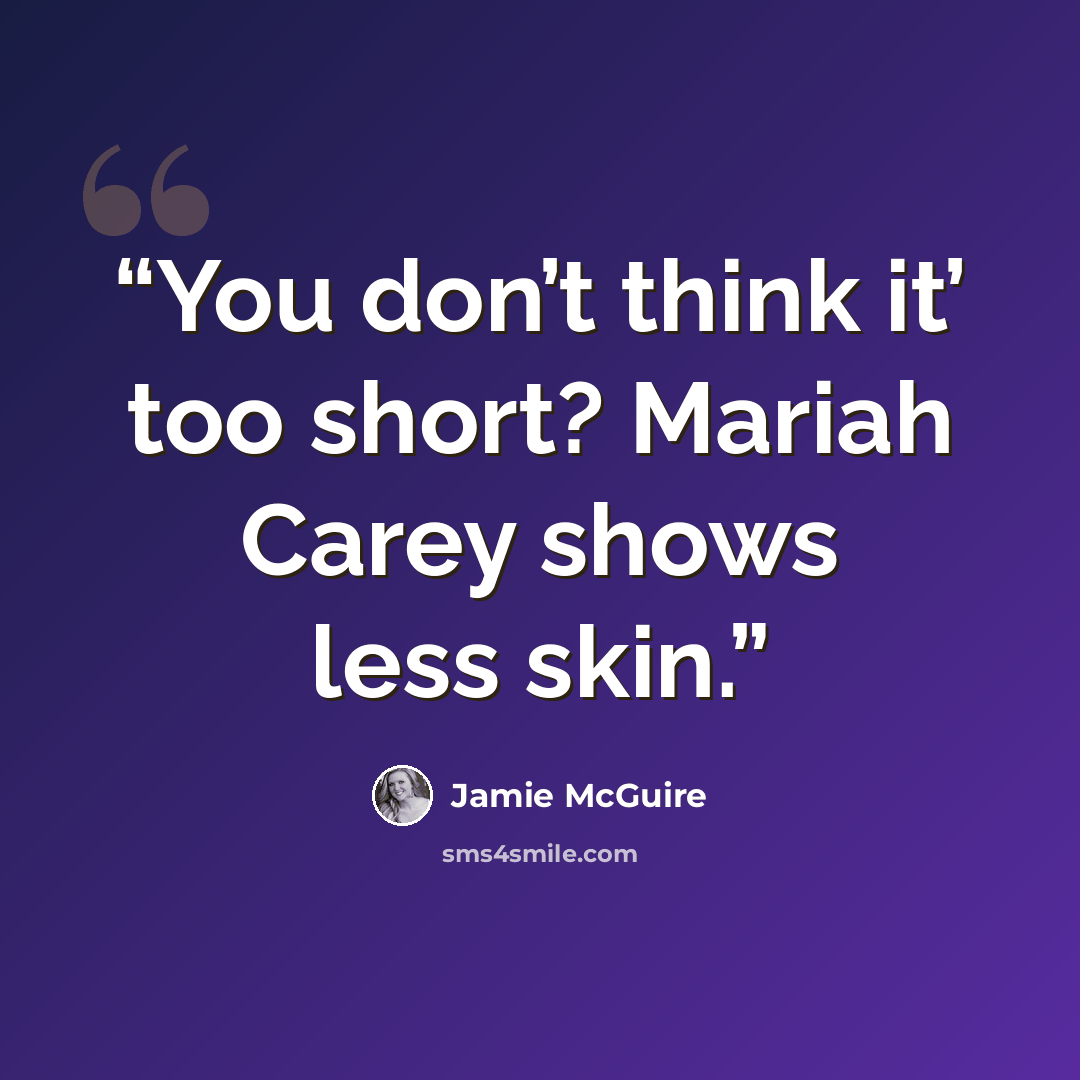“You don’t think it’ too short? Mariah Carey shows less skin.” quote by Jamie McGuire