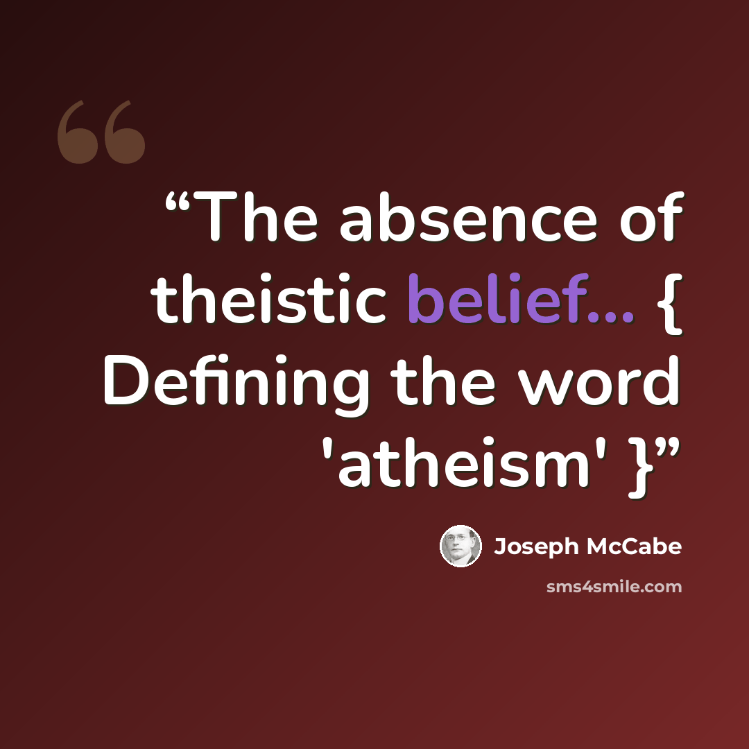 “The absence of theistic belief... { Defining the word 'atheism' }” quote by Joseph McCabe