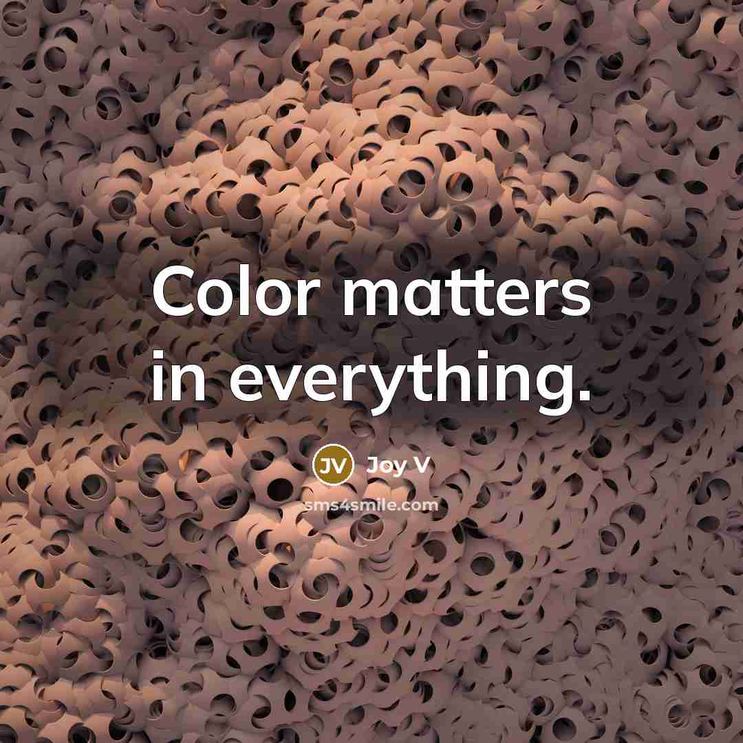 “Color matters in everything.” quote by Joy V