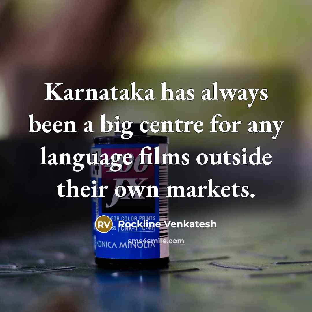 “Karnataka has always been a big centre for any language films outside their own markets.” quote by Rockline Venkatesh