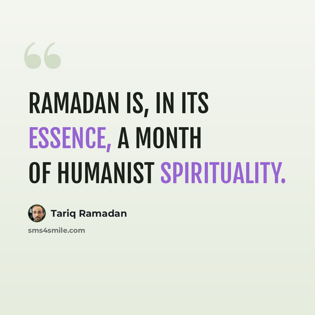 “Ramadan is, in its essence, a month of humanist spirituality.” quote by Tariq Ramadan