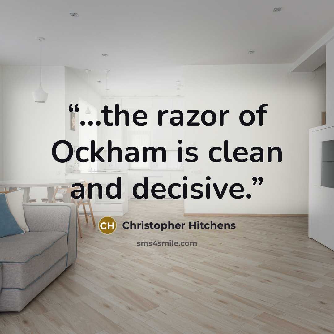 “...the razor of Ockham is clean and decisive.” quote by Christopher Hitchens