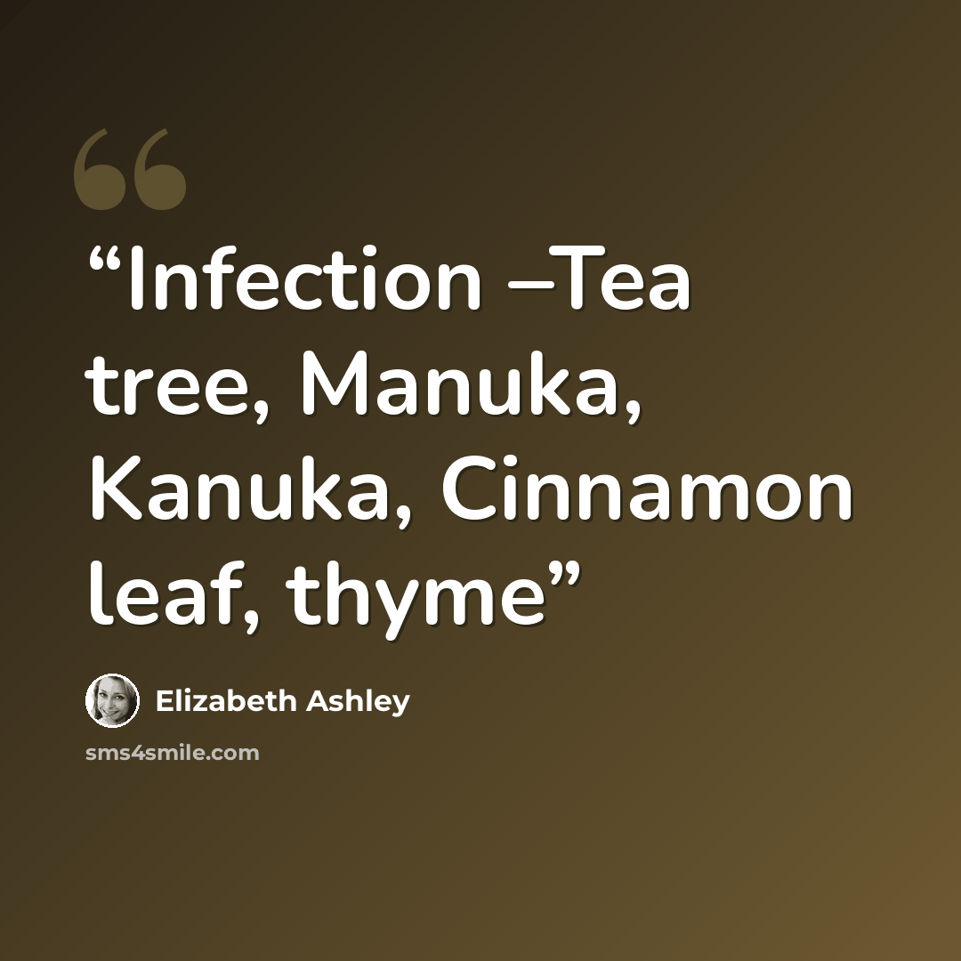 “Infection –Tea tree, Manuka, Kanuka, Cinnamon leaf, thyme” quote by Elizabeth Ashley