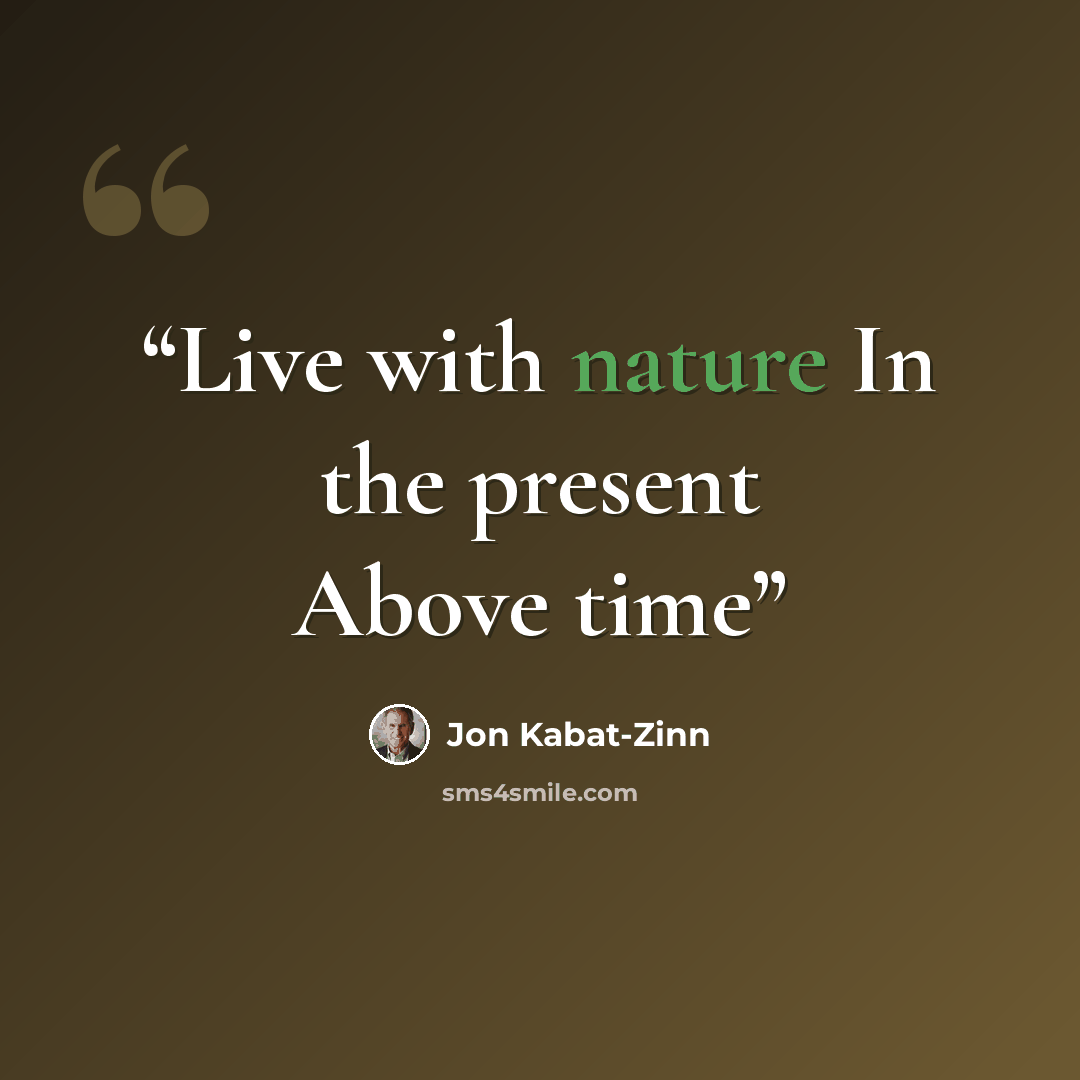“Live with nature In the present Above time” quote by Jon Kabat-Zinn