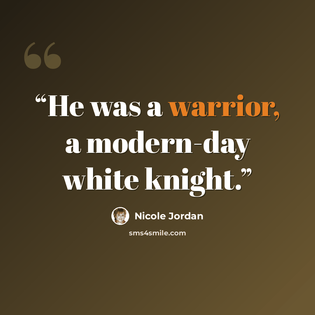 “He was a warrior, a modern-day white knight.” quote by Nicole Jordan