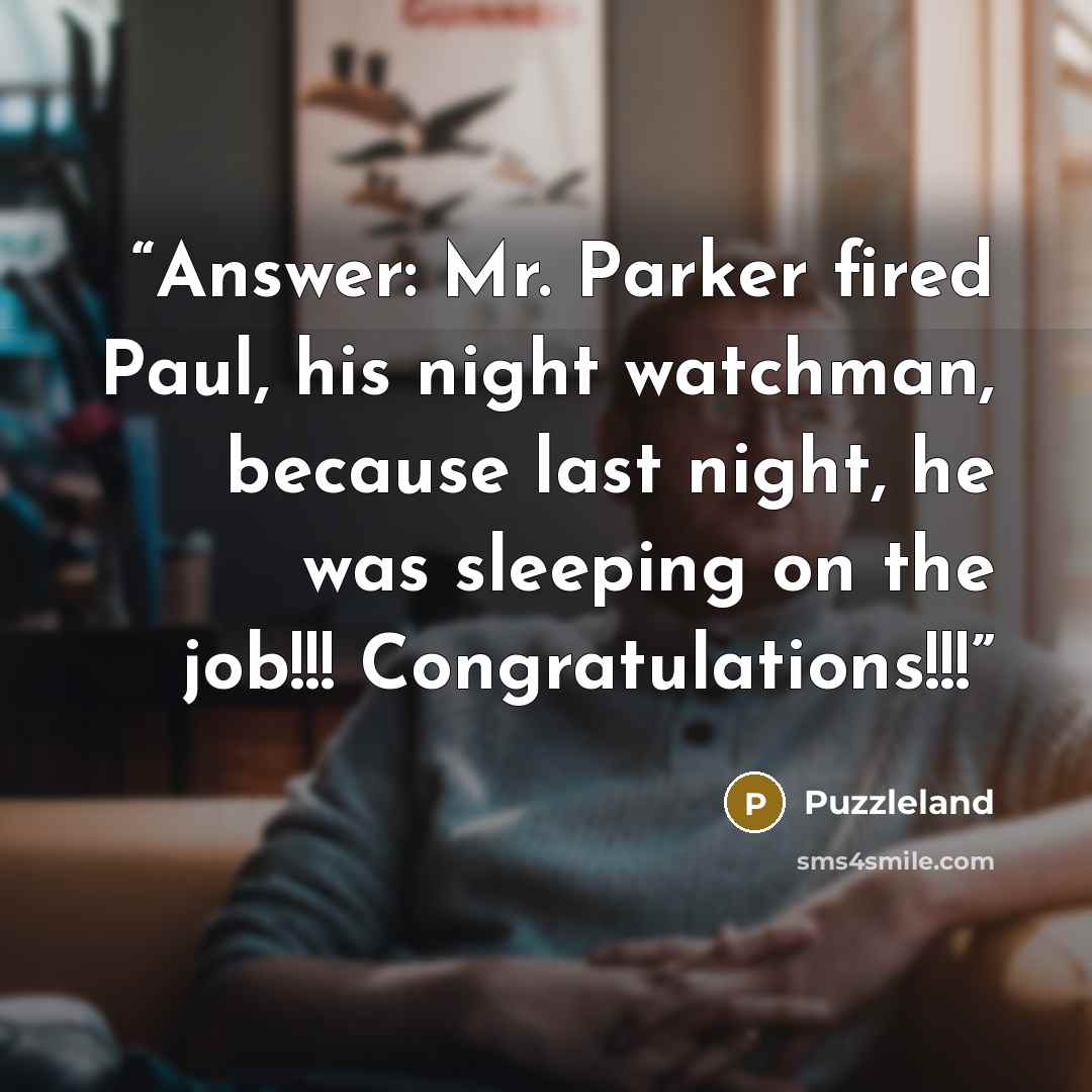 “Answer: Mr. Parker fired Paul, his night watchman, because last night, he was sleeping on the job!!! Congratulations!!!” quote by Puzzleland