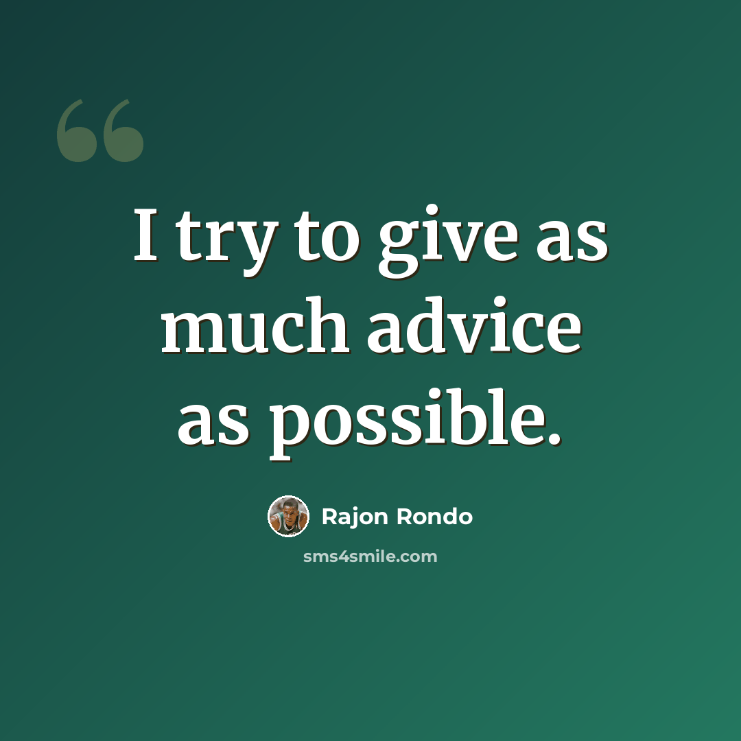 “I try to give as much advice as possible.” quote by Rajon Rondo