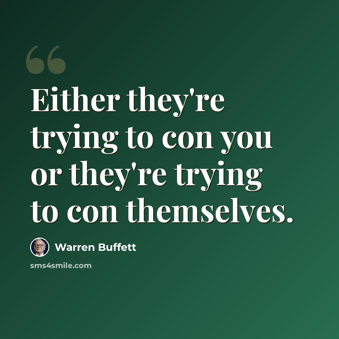 “Either they're trying to con you or they're trying to con themselves.” quote by Warren Buffett