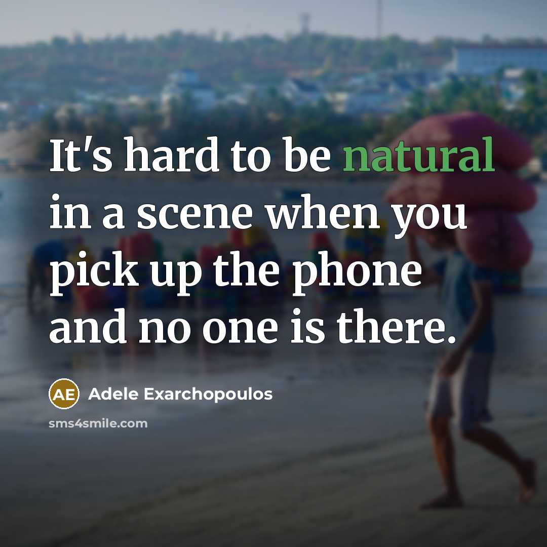 “It's hard to be natural in a scene when you pick up the phone and no one is there.” quote by Adele Exarchopoulos