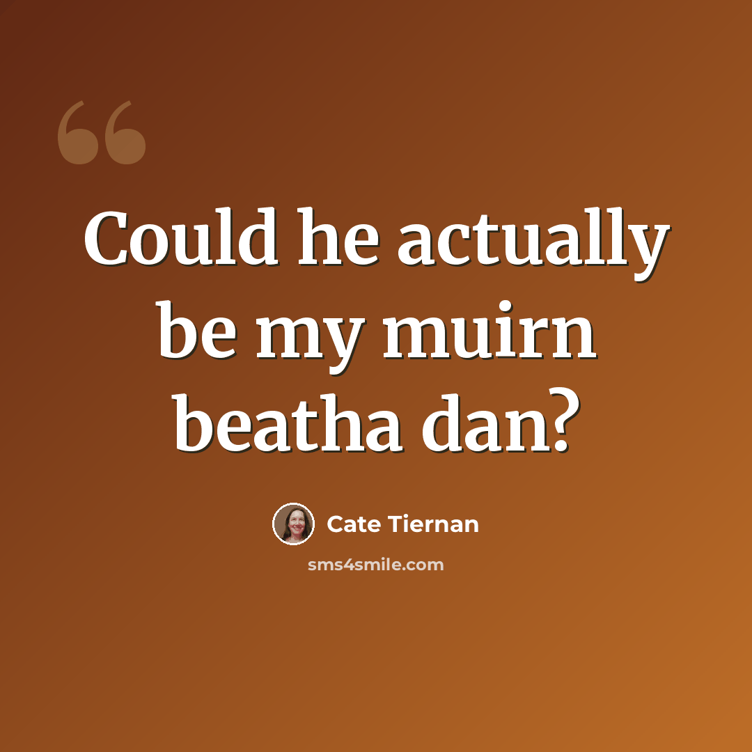 “Could he actually be my muirn beatha dan?” quote by Cate Tiernan