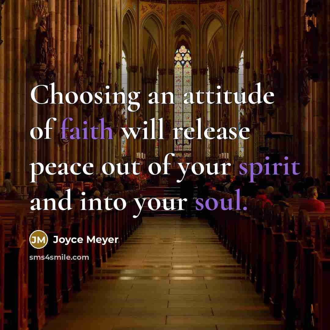 “Choosing an attitude of faith will release peace out of your spirit and into your soul.” quote by Joyce Meyer
