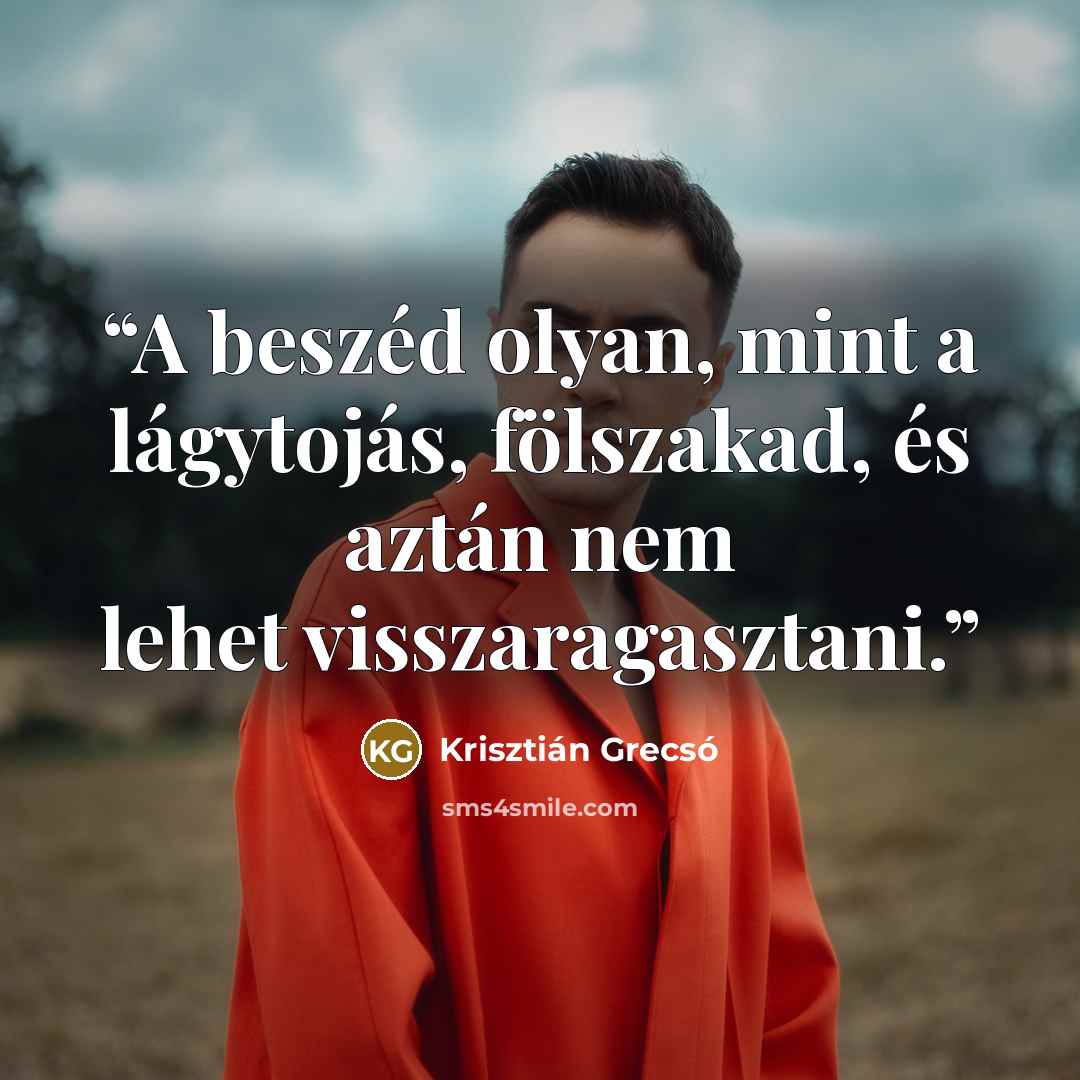 “A beszéd olyan, mint a lágytojás, fölszakad, és aztán nem lehet visszaragasztani.” quote by Krisztián Grecsó