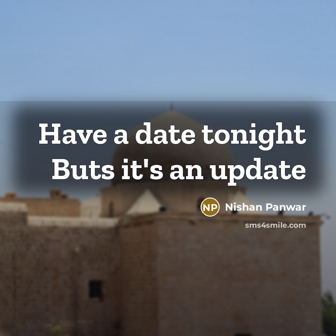 “Have a date tonight Buts it's an update” quote by Nishan Panwar