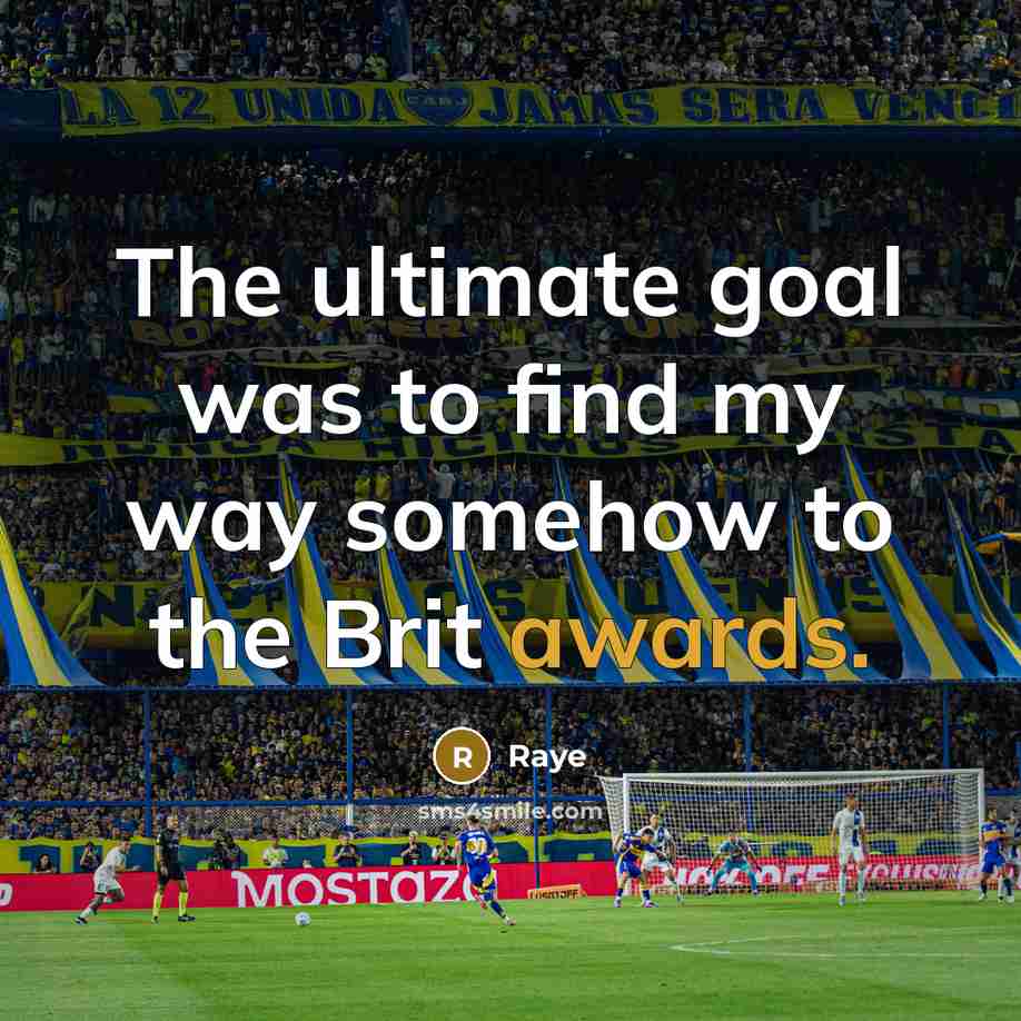 “The ultimate goal was to find my way somehow to the Brit awards.” quote by Raye