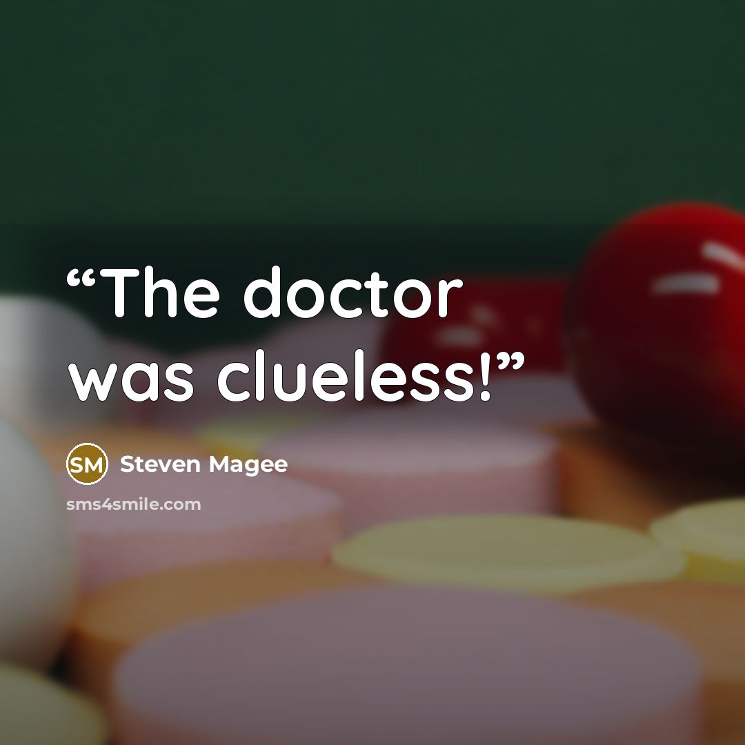 “The doctor was clueless!” quote by Steven Magee