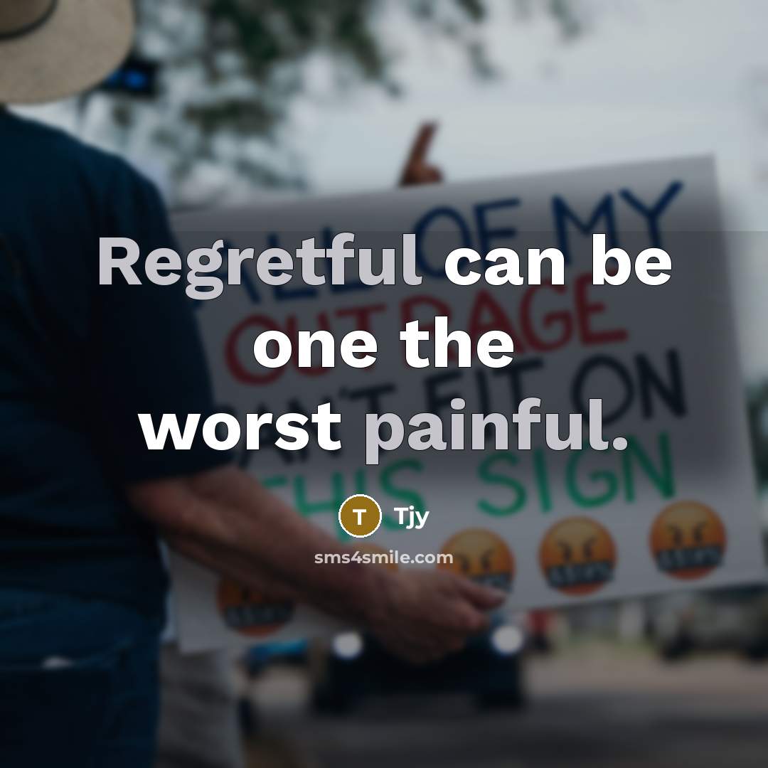 “Regretful can be one the worst painful.” quote by Tjy