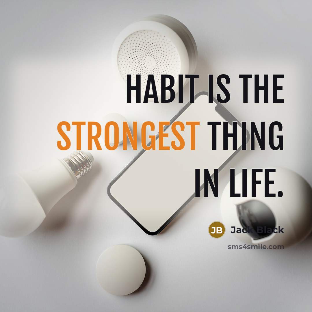 “Habit is the strongest thing in life.” quote by Jack Black