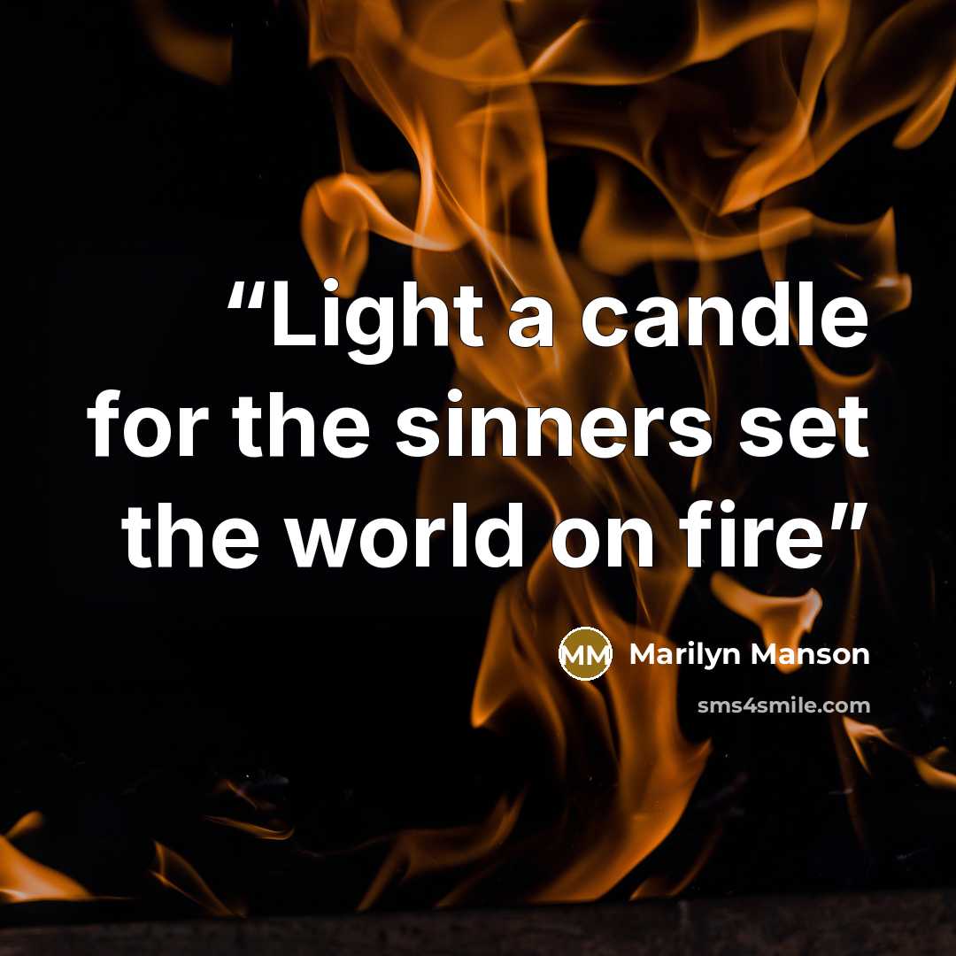 “Light a candle for the sinners set the world on fire” quote by Marilyn Manson