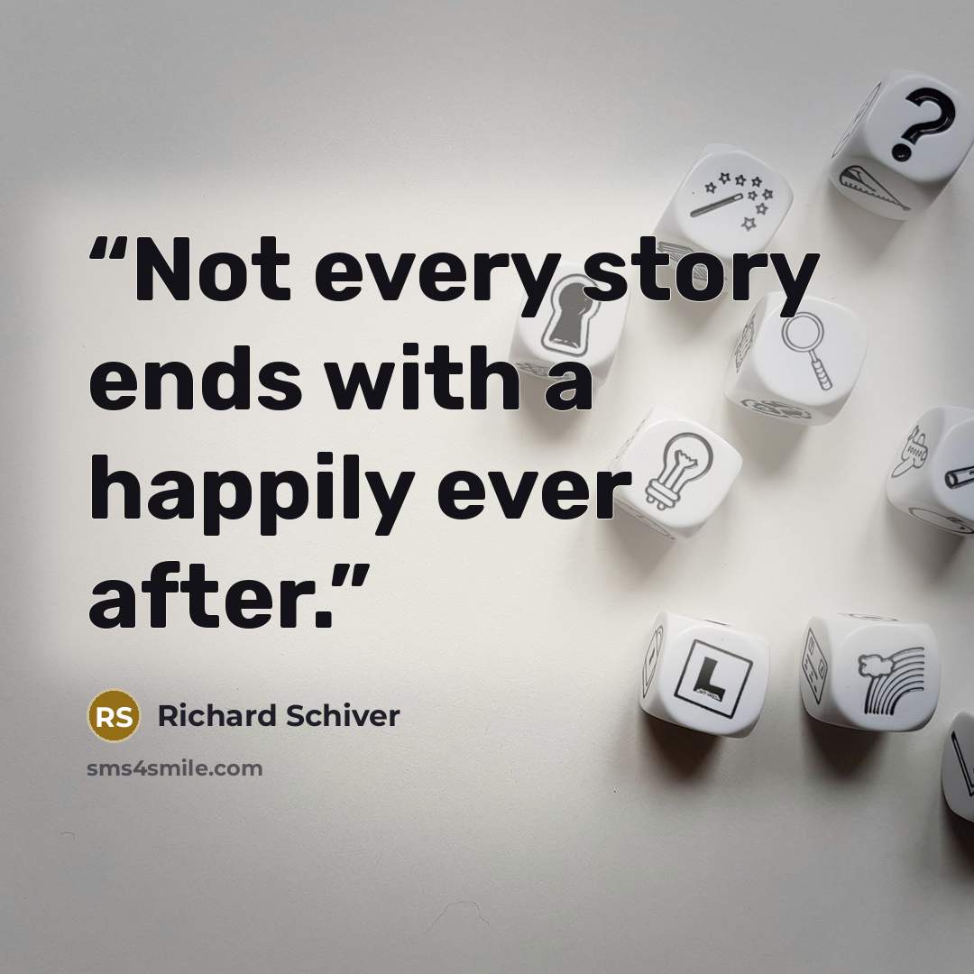 “Not every story ends with a happily ever after.” quote by Richard Schiver