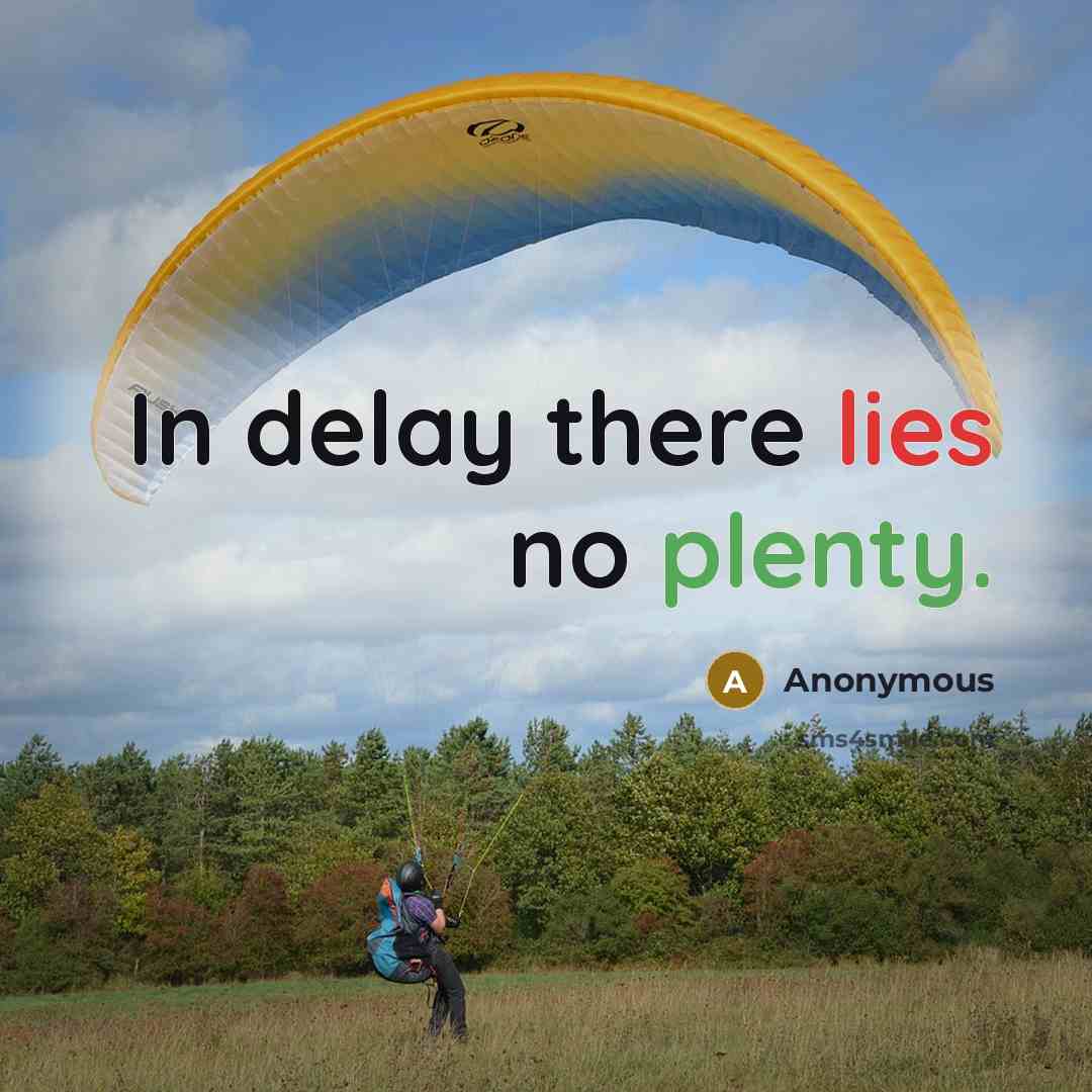 “In delay there lies no plenty.” quote by Anonymous