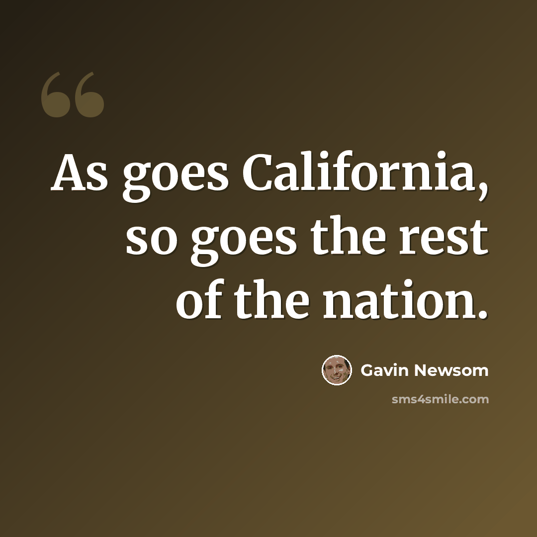 “As goes California, so goes the rest of the nation.” quote by Gavin Newsom