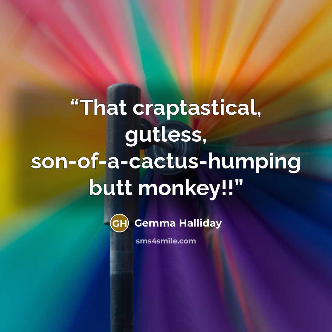 “That craptastical, gutless, son-of-a-cactus-humping butt monkey!!” quote by Gemma Halliday