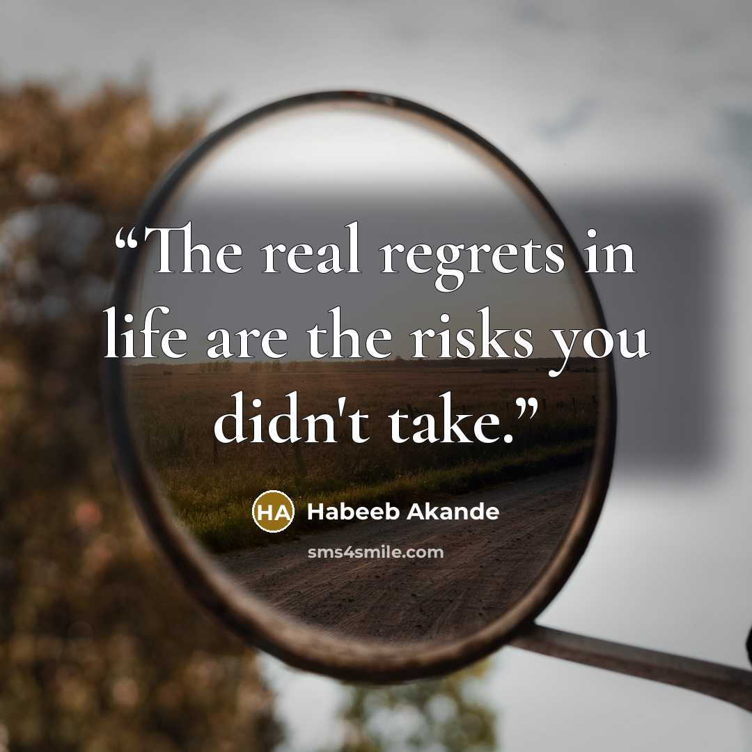 “The real regrets in life are the risks you didn't take.” quote by Habeeb Akande
