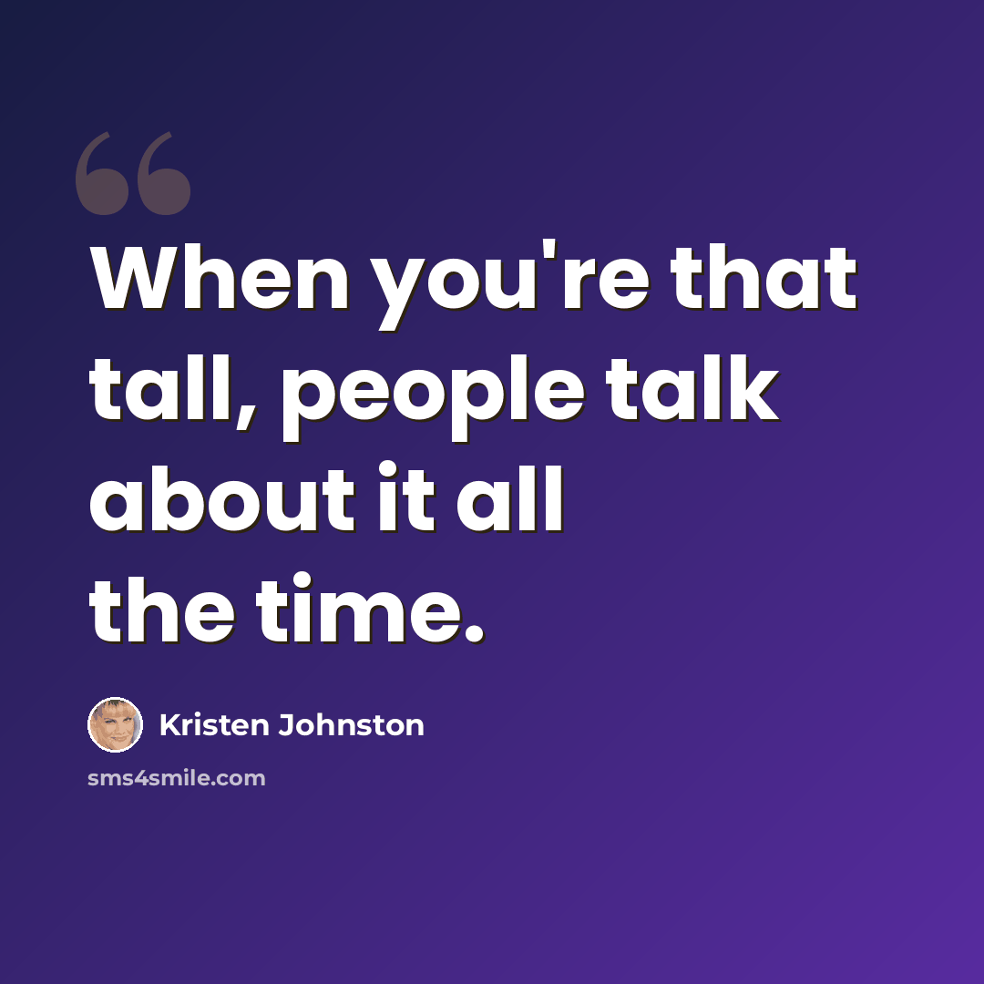 “When you're that tall, people talk about it all the time.” quote by Kristen Johnston