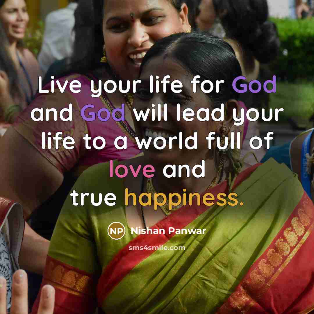 “Live your life for God and God will lead your life to a world full of love and true happiness.” quote by Nishan Panwar